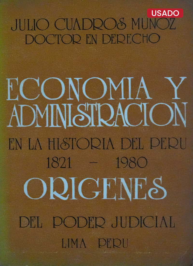 ECONOMÍA Y ADMINISTRACIÓN EN LA HISTORIA DEL PERÚ 1821-1980. ORÍGENES DEL PODER JUDICIAL