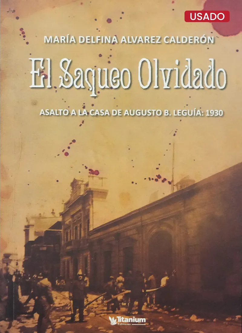 EL SAQUEO OLVIDADO, ASALTO A LA CASA DE AUGUSTO B. LEGUÍA: 1930