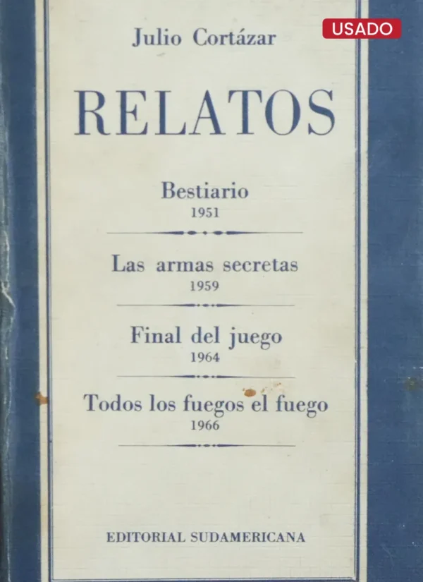 RELATOS (BESTIARIO – LAS ARMAS SECRETAS – FINAL DEL JUEGO . TODOS LOS FUEGOS EL FUEGO)