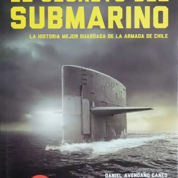 EL SECRETO DEL SUBMARINO: LA HISTORIA MEJOR GUARDADA DE LA ARMADA DE CHILE