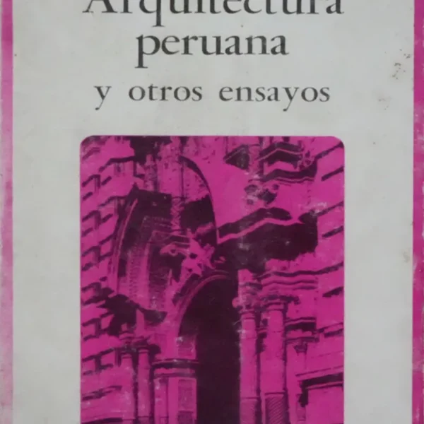 ARQUITECTURA PERUANA Y OTROS ENSAYOS