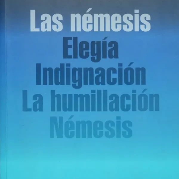 LAS NÉMESIS: ELEGÍA, INDIGNACIÓN, LA HUMILLACIÓN Y NÉMESIS