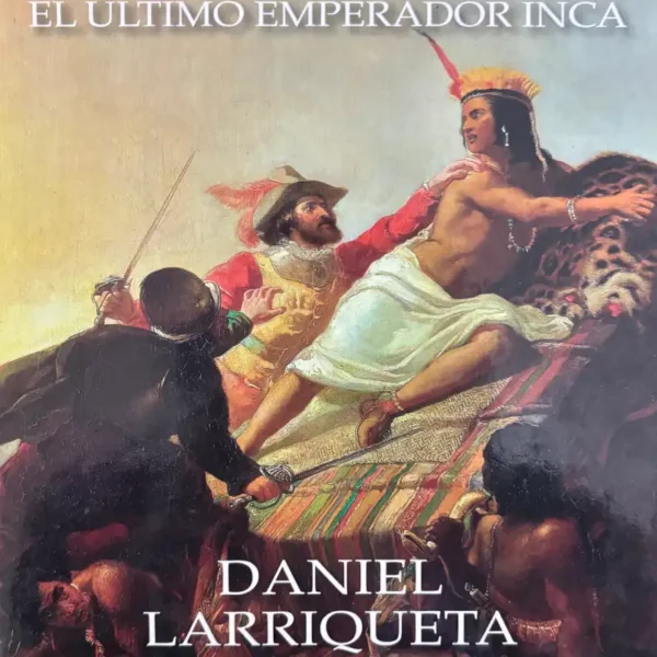 ATAHUALLPA: EL ÚLTIMO EMPERADOR INCA