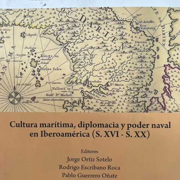 CULTURA MARÍTIMA, DIPLOMACIA Y PODER NAVAL EN IBEROAMÉRICA (S. XVI – S. XX)