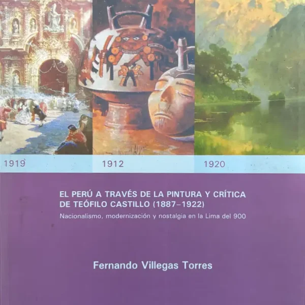 EL PERÚ A TRAVÉS DE LA PINTURA Y CRÍTICA DE TEÓFILO CASTILLO (1887-1922)