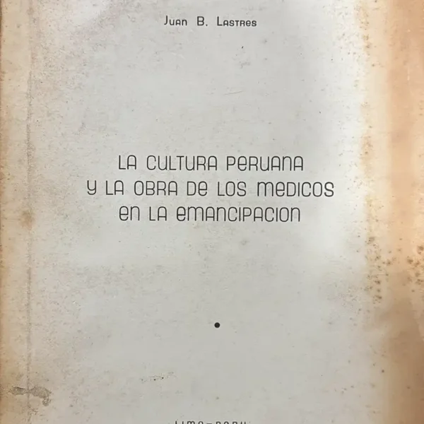 LA CULTURA PERUANA Y LA OBRA DE LOS MÉDICOS EN LA EMANCIPACIÓN