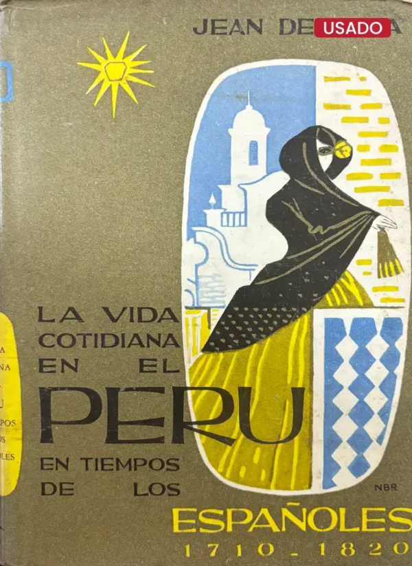 LA VIDA COTIDIANA EN EL PERU EN TIEMPOS DE LOS ESPAÑOLES (1710–1820)