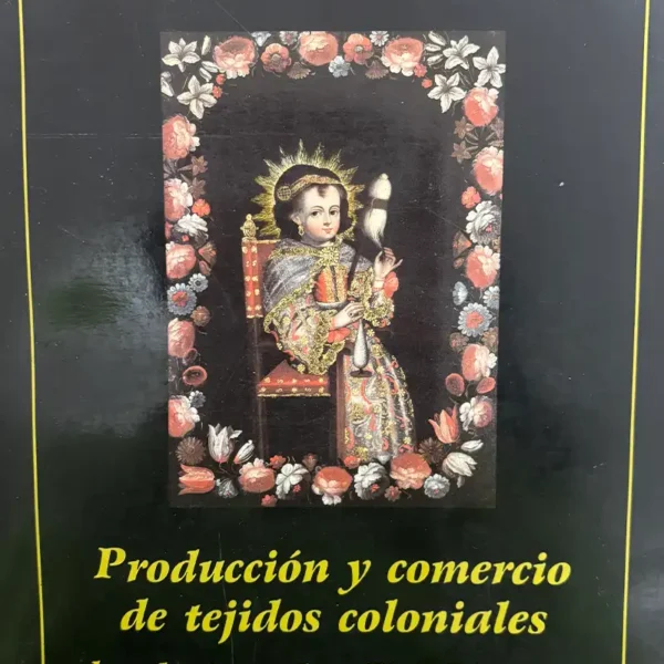 PRODUCCIÓN Y COMERCIO DE TEJIDOS COLONIALES