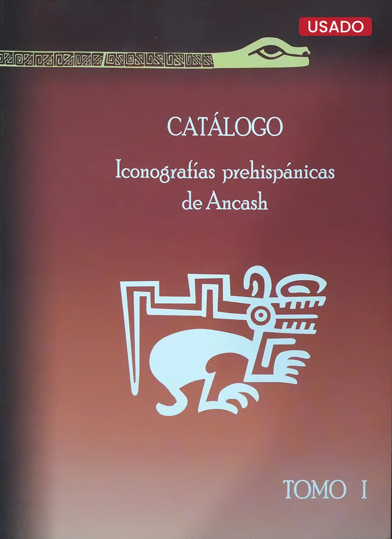 CATÁLOGO: ICONOGRAFÍAS PREHISPÁNICAS DE ANCASH – TOMO I