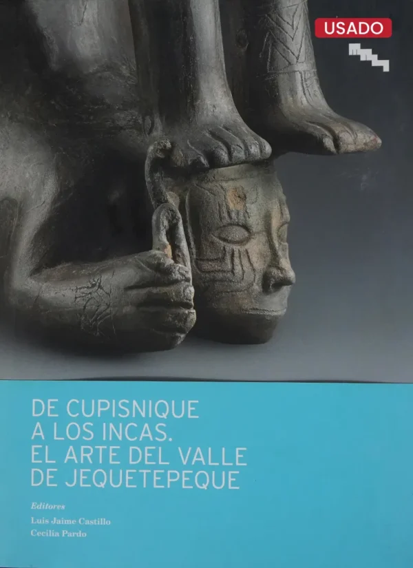 DE CUPISNIQUE A LOS INCAS. EL ARTE DEL VALLE DE JEQUETEPEQUE
