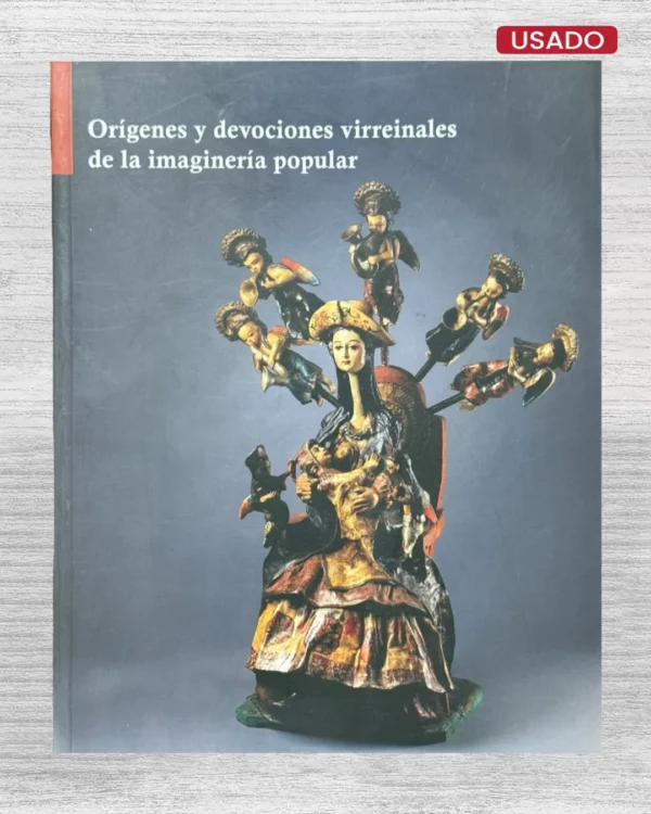 ORÍGENES Y DEVOCIONES VIRREINALES DE LA IMAGINERÍA POPULAR