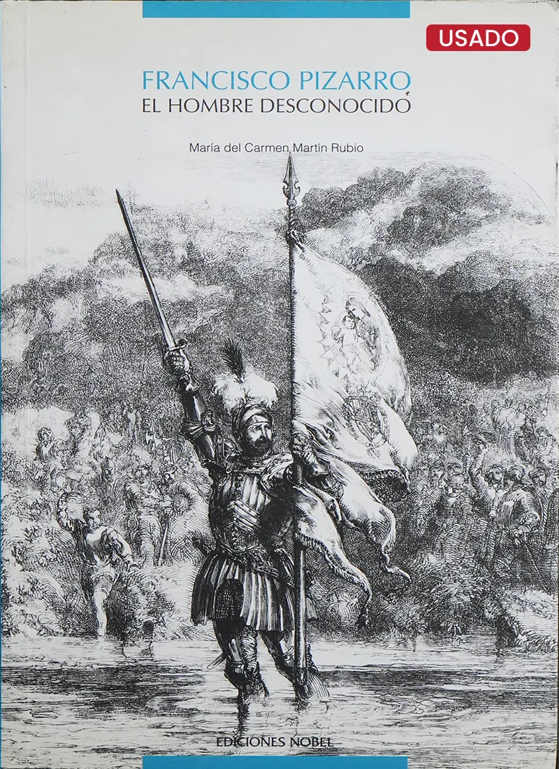 FRANCISCO PIZARRO. EL HOMBRE DESCONOCIDO