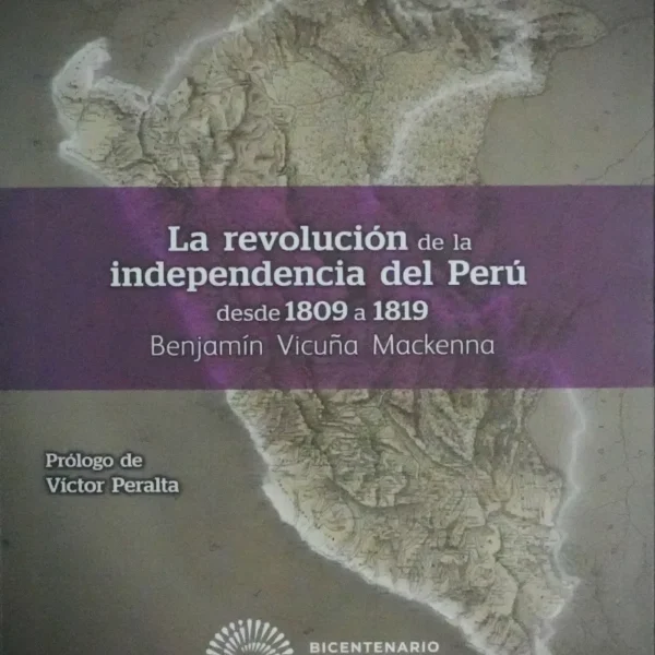 LA REVOLUCIÓN DE LA INDEPENDENCIA DEL PERÚ DESDE 1809 A 1819