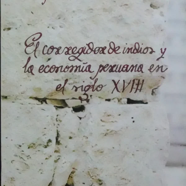 EL CORREGIDOR DE INDIOS Y LA ECONOMIA PERUANA EN EL SIGLO XVIII (LOS REPARTOS FORZOSOS DE MERCANCIAS)
