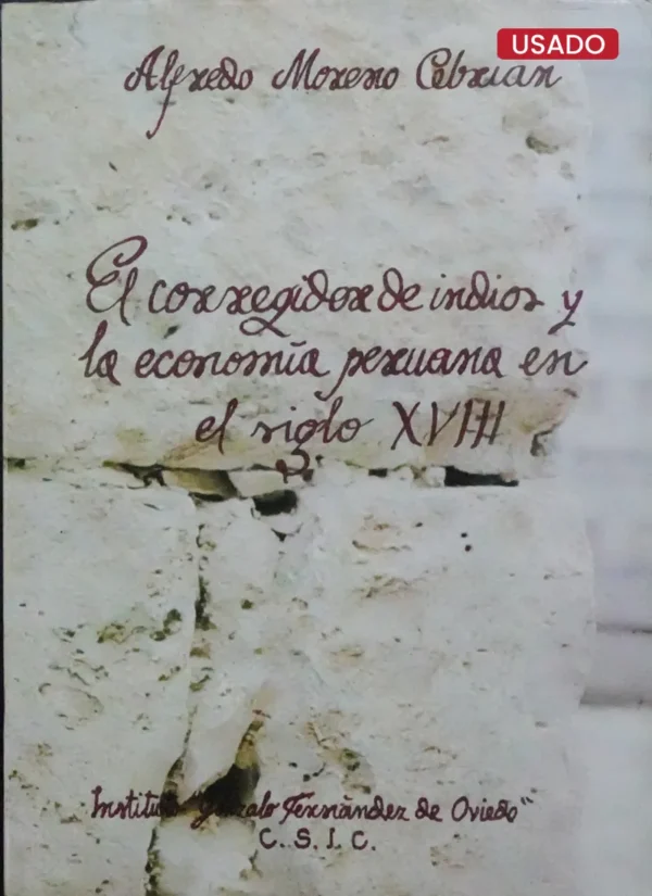EL CORREGIDOR DE INDIOS Y LA ECONOMIA PERUANA EN EL SIGLO XVIII (LOS REPARTOS FORZOSOS DE MERCANCIAS)
