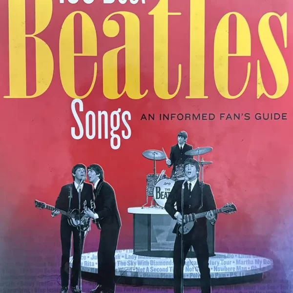 100 BEST BEATLES SONGS: A PASSIONATE FAN’S