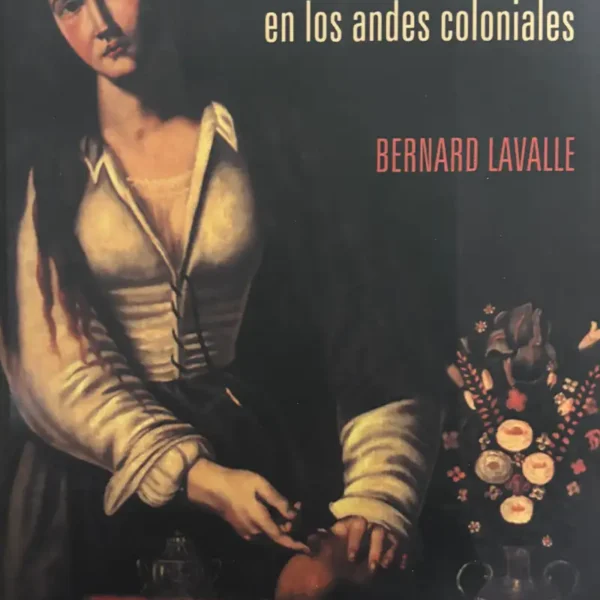 AMOR Y OPRESION EN LOS ANDES COLONIALES