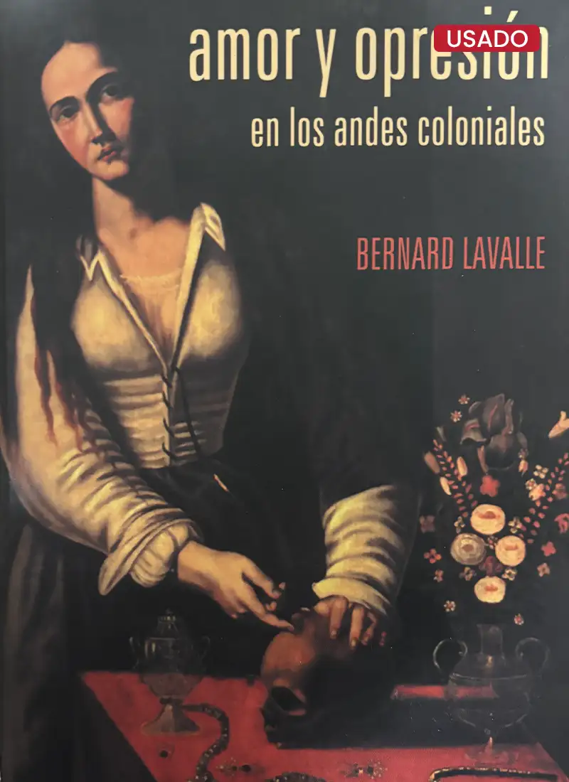 AMOR Y OPRESION EN LOS ANDES COLONIALES