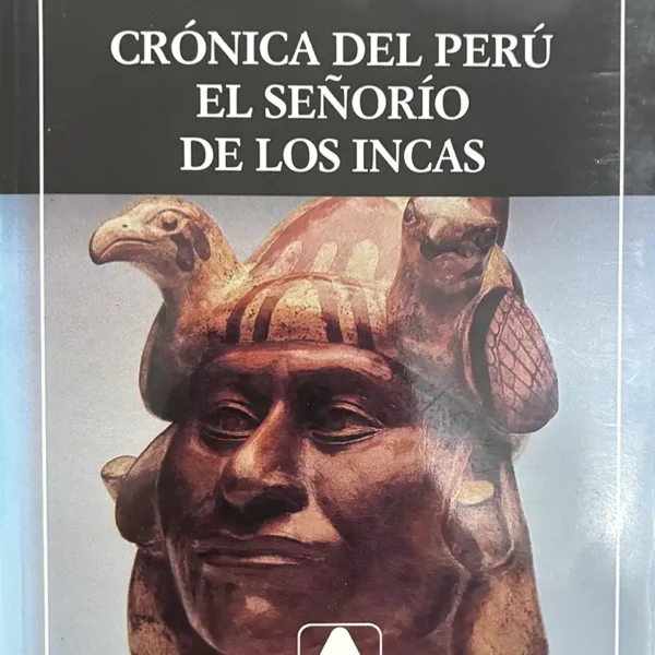 CRÓNICA DEL PERÚ. EL SEÑORIO DE LOS INCAS