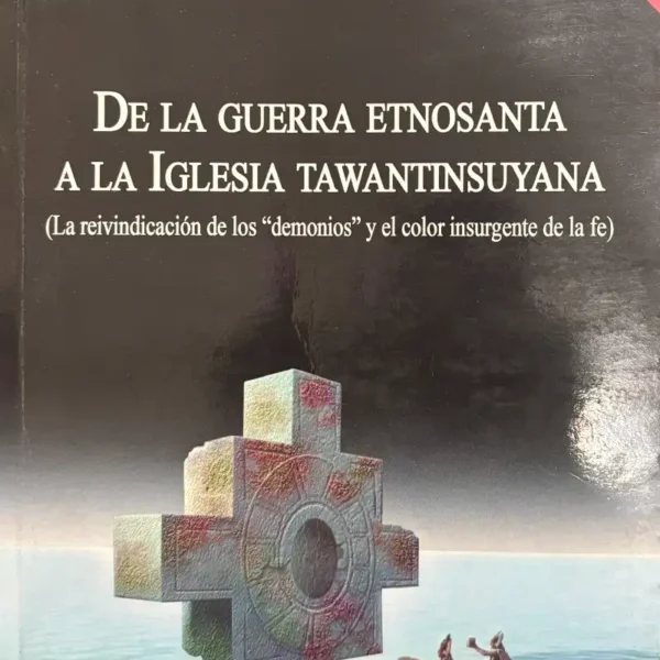 DE LA GUERRA ETNOSANTA A LA IGLESIA TAWANTINSUYANA