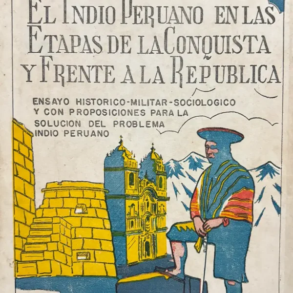 EL INDIO PERUANO EN LAS ETAPAS DE LA CONQUISTA Y FRENTE A LA REPÚBLICA