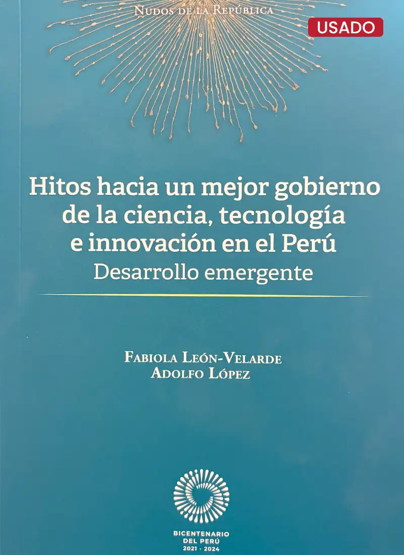 HITOS HACIA UN MEJOR GOBIERNO DE LA CIENCIA, TECNOLOGÍA, E INNOVACIÓN EN EL PERÚ