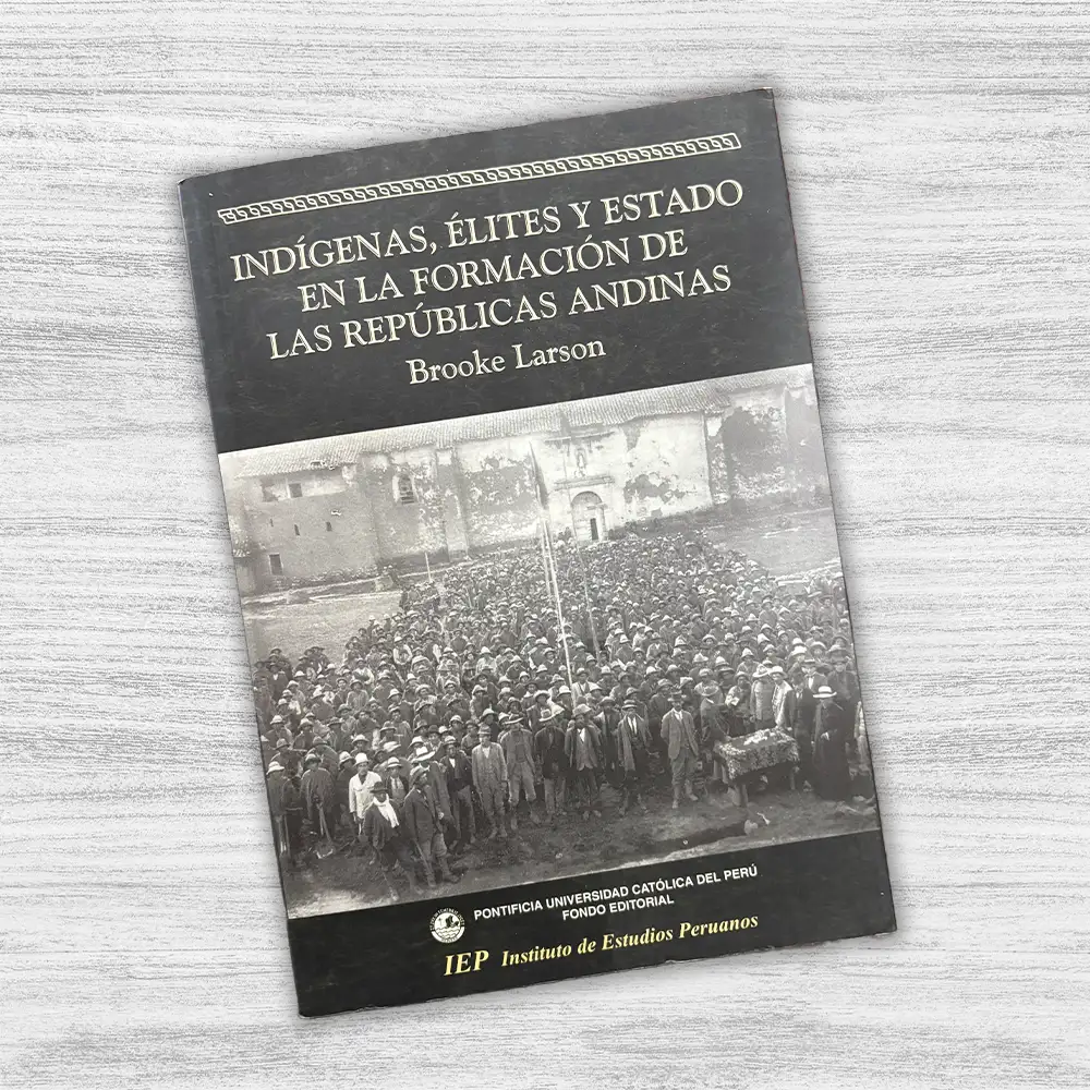 INDÍGENAS, ÉLITES Y ESTADO EN LA FORMACIÓN DE LAS REPÚBLICAS ANDINAS - Imagen 3