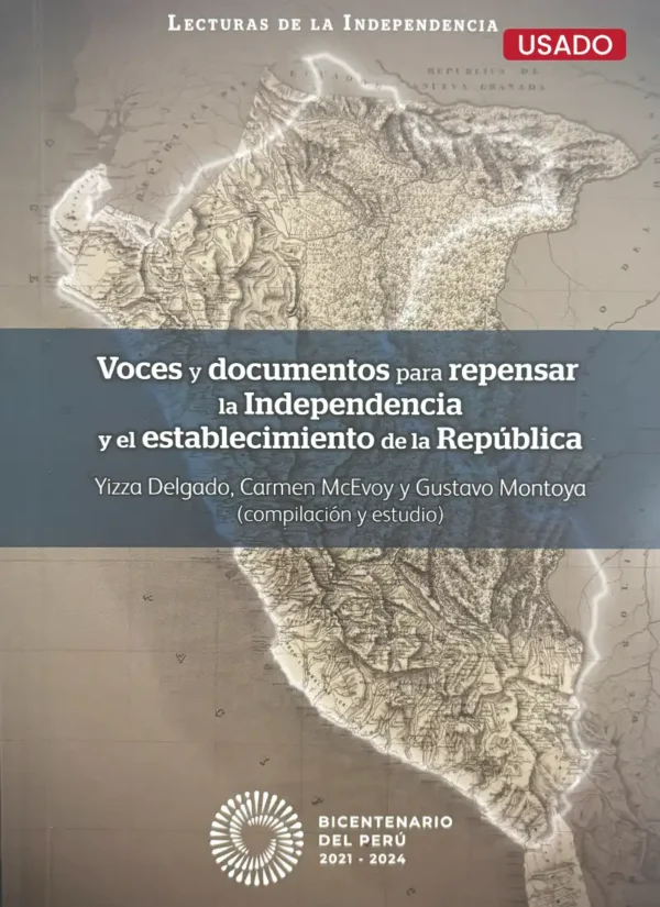 VOCES Y DOCUMENTOS PARA REPENSAR LA INDEPENDENCIA Y EL ESTABLECIMIENTO DE LA REPÚBLICA
