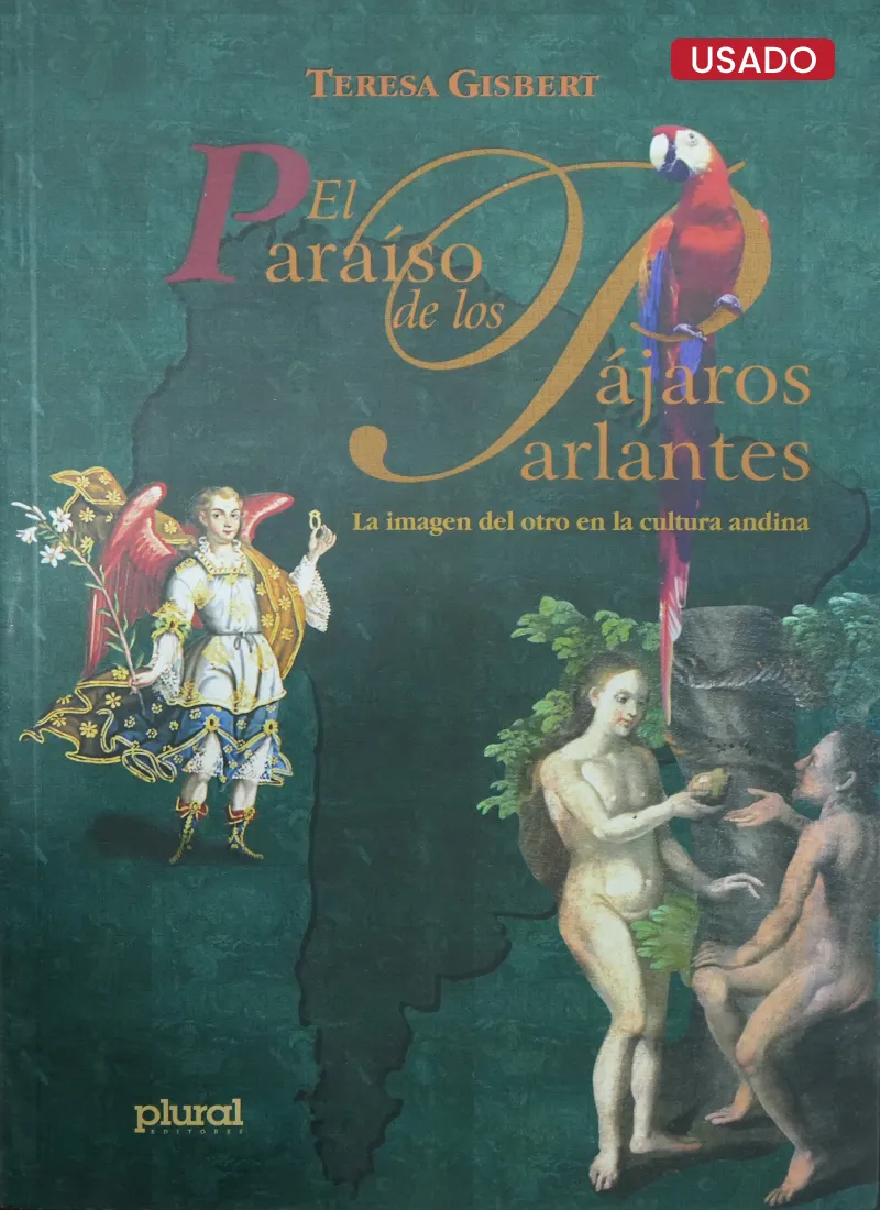 EL PARAÍSO DE LOS PÁJAROS PARLANTES: LA IMAGEN DEL OTRO EN LA CULTURA ANDINA