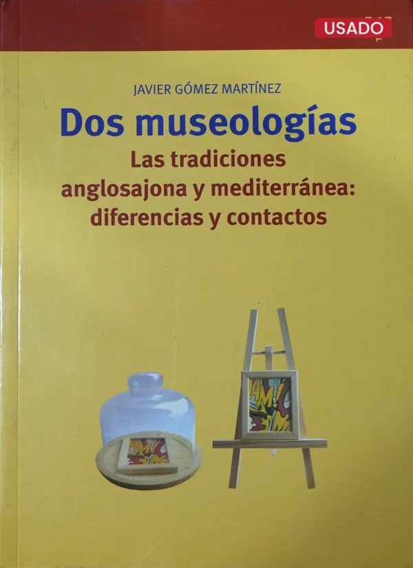 DOS MUSEOLOGÍAS. LAS TRADICIONES ANGLOSAJONA Y MEDITERRÁNEA: DIFERENCIAS Y CONTACTOS