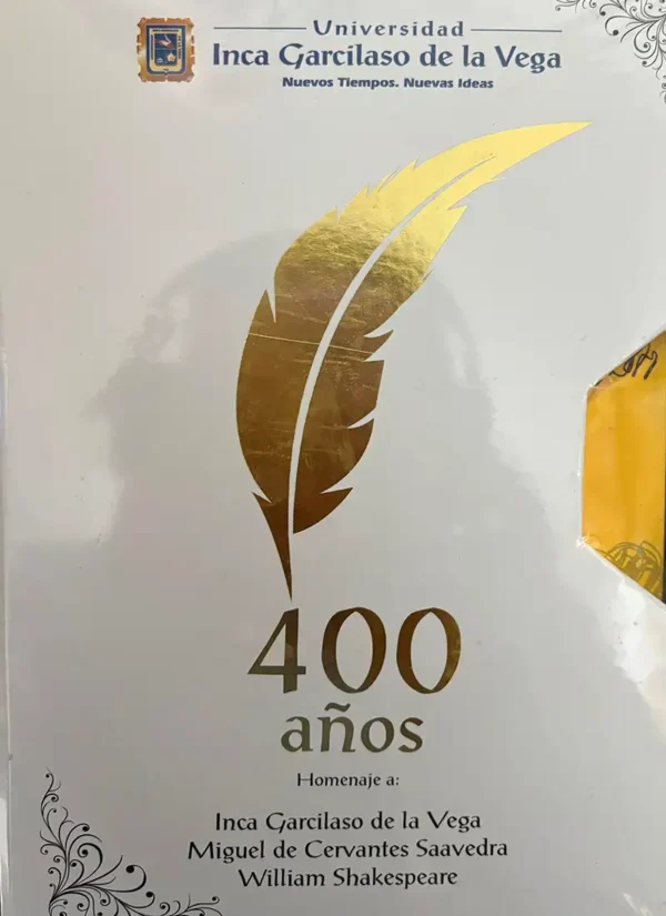 400 AÑOS. HOMENAJE A INCA GARCILASO DE LA VEGA, MIGUEL DE CERVANTES SAAVEDRA Y WILLIAM SHAKESPEARE