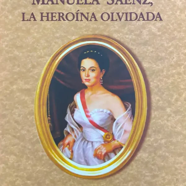 MANUELA SÁENZ, LA HEROÍNA OLVIDADA