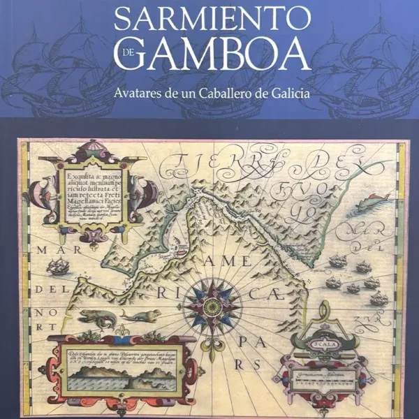 PEDRO SARMIENTO DE GAMBOA. AVATARES DE UN CABALLERO DE GALICIA