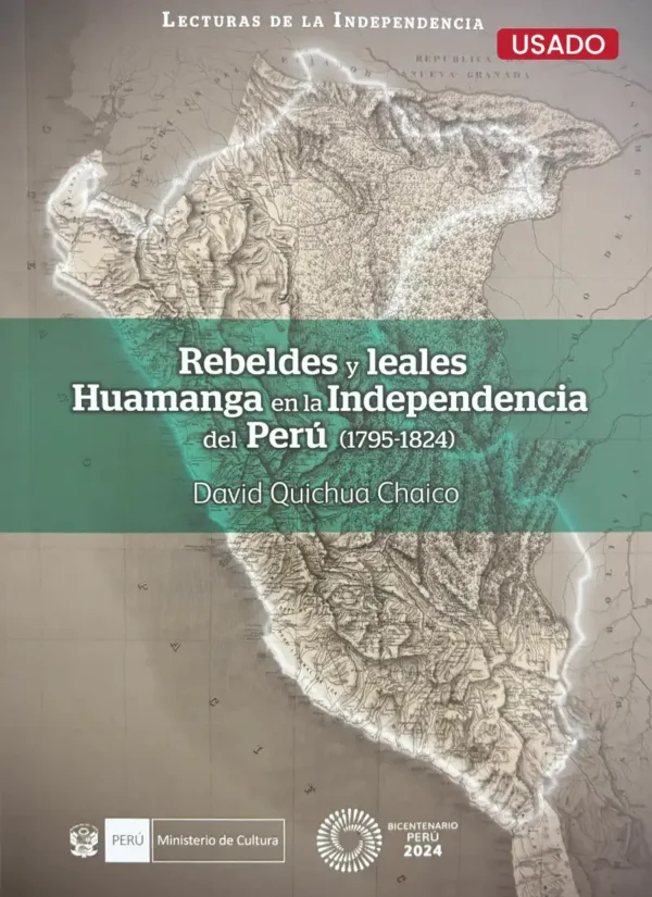 REBELDES Y LEALES: HUAMANGA EN LA INDEPENDENCIA DEL PERÚ (1795-1824)