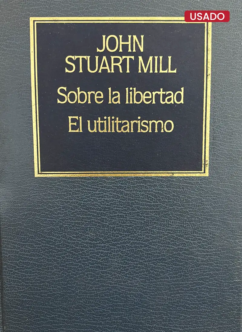 SOBRE LA LIBERTAD. EL UTILITARISMO