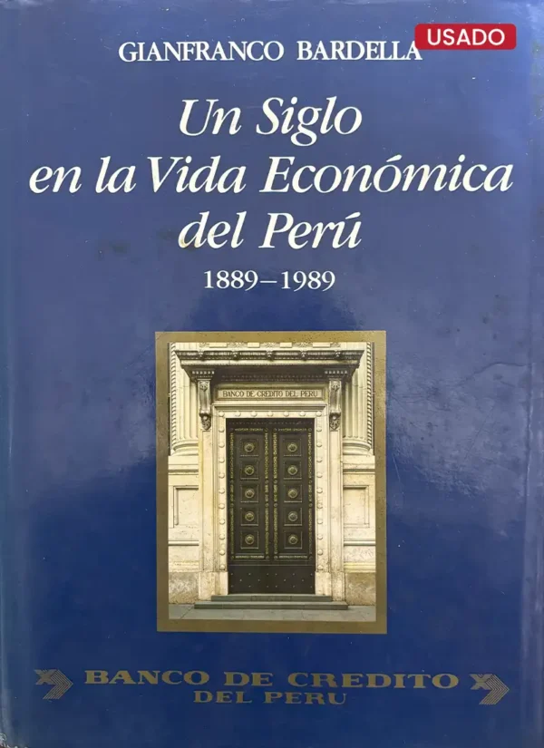 UN SIGLO EN LA VIDA ECONÓMICA DEL PERÚ: 1889-1989
