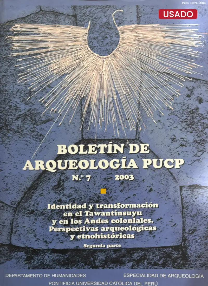 BOLETÍN DE ARQUEOLOGÍA PUCP N° 7: IDENTIDAD Y TRANSFORMACIÓN EN EL TAWANTISUYU Y EN LOS ANDES COLONIALES