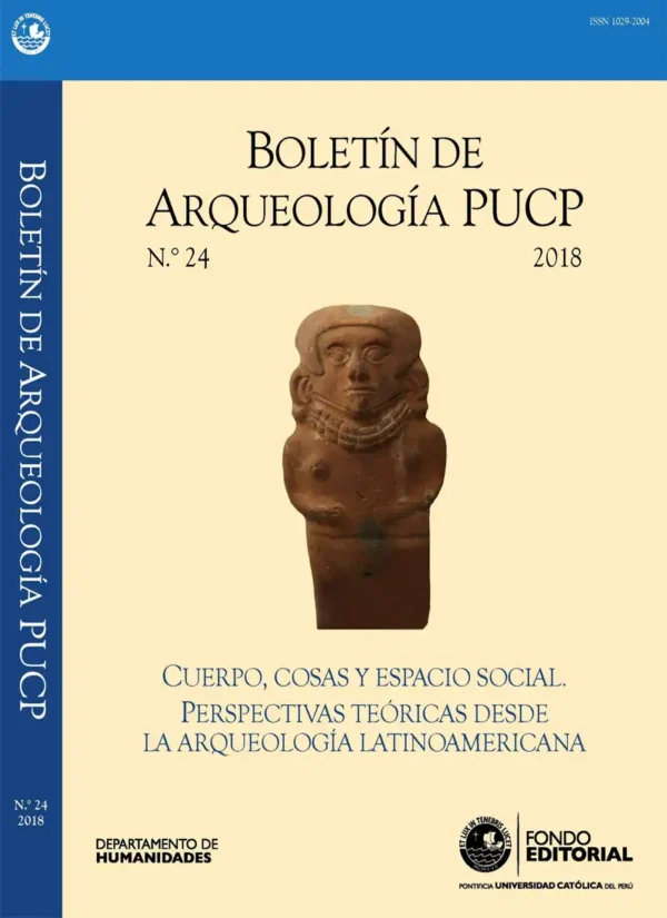 BOLETIN DE ARQUEOLOGIA PUCP Nº 24 CUERPO, COSAS Y ESPACIO SOCIAL: PERSPECTIVAS TEÓRICAS DESDE LA ARQUEOLOGÍA LATINOAMERICANA