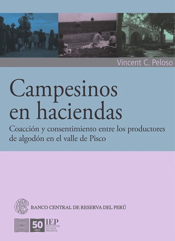 CAMPESINOS EN HACIENDAS. COACCIÓN Y CONSENTIMIENTO ENTRE LOS PRODUCTORES DE ALGODÓN EN EL VALLE DE PISCO