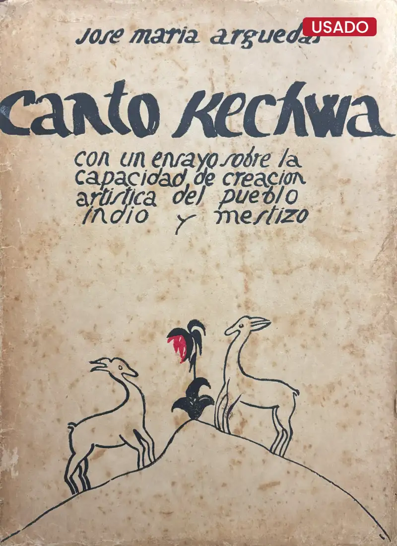 CANTO KECHWA. CON UN ENSAYO SOBRE LA CAPACIDAD DE CREACIÓN ARTISTICA DEL PUEBLO INDIO Y MESTIZO