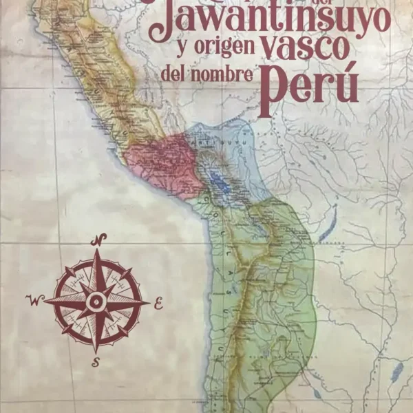 CONQUISTA DEL TAWANTINSUYO Y ORIGEN VASCO DEL NOMBRE PERÚ