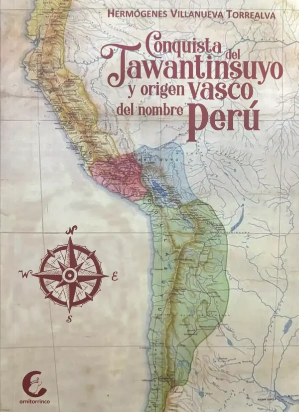 CONQUISTA DEL TAWANTINSUYO Y ORIGEN VASCO DEL NOMBRE PERÚ