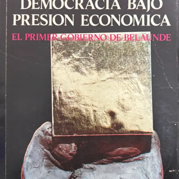 DEMOCRACIA BAJO PRESIÓN ECONÓMICA. EL PRIMER GOBIERNO DE BELAUNDE (1963-1968)
