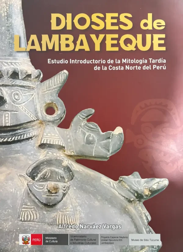 DIOSES DE LAMBAYEQUE. ESTUDIO INTRODUCTORIO DE LA MITOLOGÍA TARDÍA DE LA COSTA NORTE DEL PERÚ