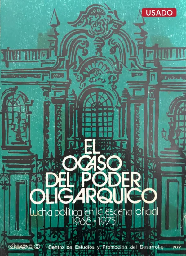 EL OCASO DEL PODER OLIGÁRQUICO. LUCHA POLÍTICA EN LA ESCENA OFICIAL (1968-1975)