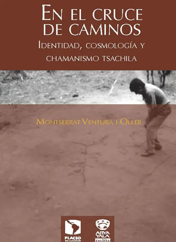 EN EL CRUCE DE CAMINOS: IDENTIDAD, COSMOLOGÍA Y CHAMANISMO TSACHILA