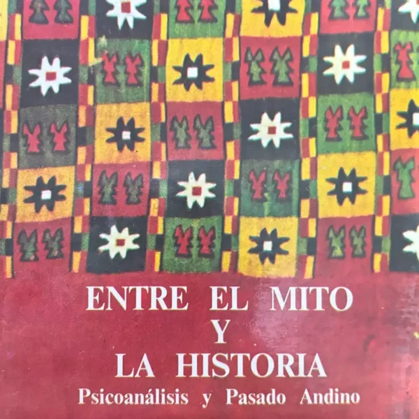ENTRE EL MITO Y LA HISTORIA: PSICOANÁLISIS Y PASADO ANDINO