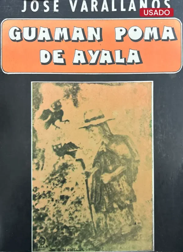 GUAMÁN POMA DE AYALA. CRONISTA, PRECURSOR Y LIBERTARIO