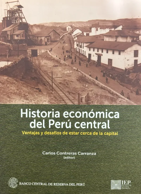 HISTORIA ECONÓMICA DEL PERÚ CENTRAL. VENTAJAS Y DESAFÍOS DE ESTAR CERCA DE LA CAPITAL