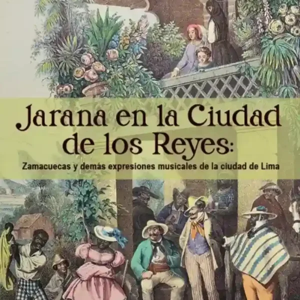 JARANA EN LA CIUDAD DE LOS REYES: ZAMACUECAS Y DEMÁS EXPRESIONES MUSICALES DE LA CIUDAD DE LIMA